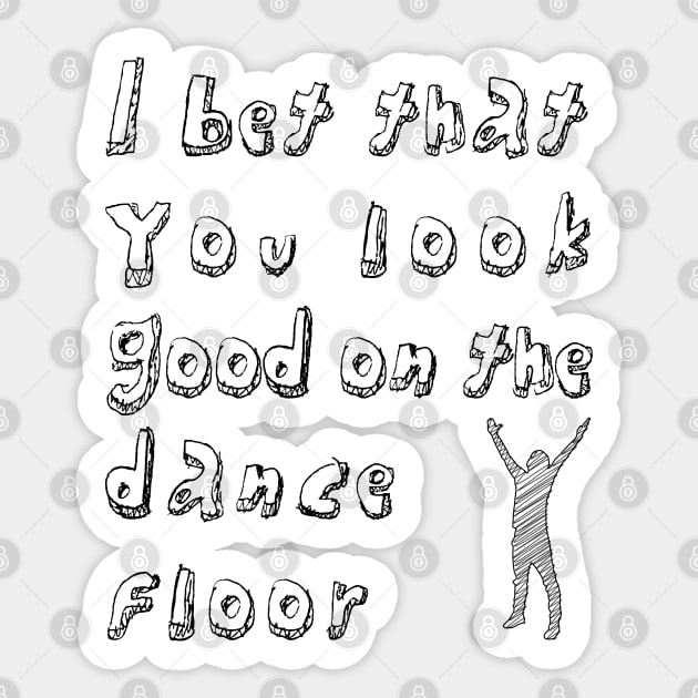 I bet that you look good one the dancefloor | black Sticker by stuartjsharples